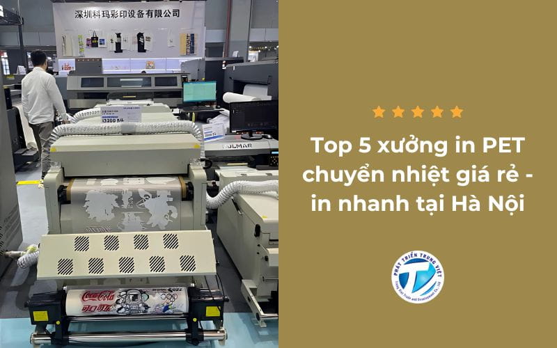 Top 5 xưởng in PET chuyển nhiệt giá rẻ - in nhanh tại Hà Nội
